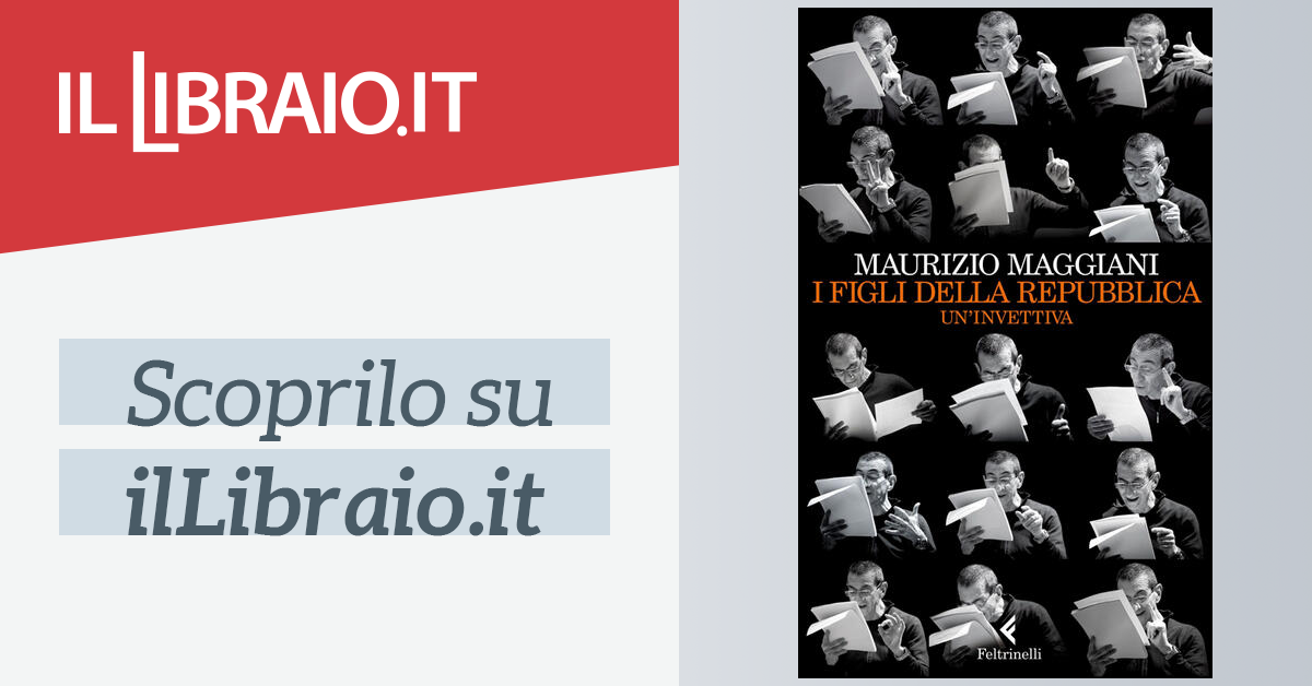 I Figli Della Repubblica Un Invettiva Di Maggiani Maurizio Il Libraio