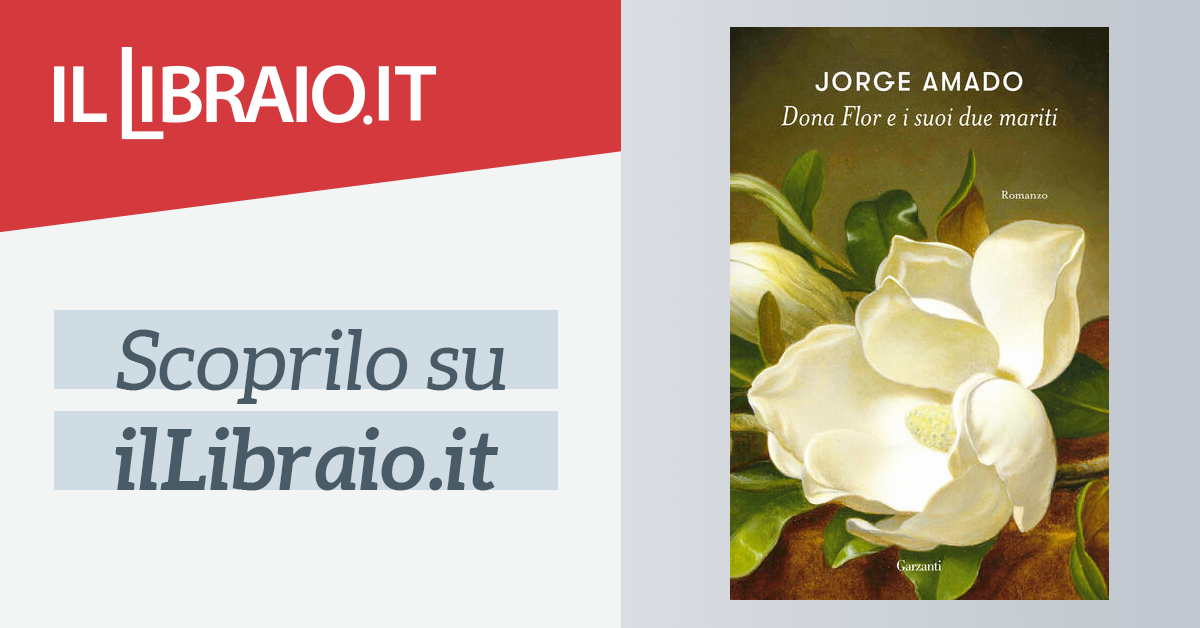 Dona Flor E I Suoi Due Mariti Di Jorge Amado Ebook Garzanti Narratori Il Libraio