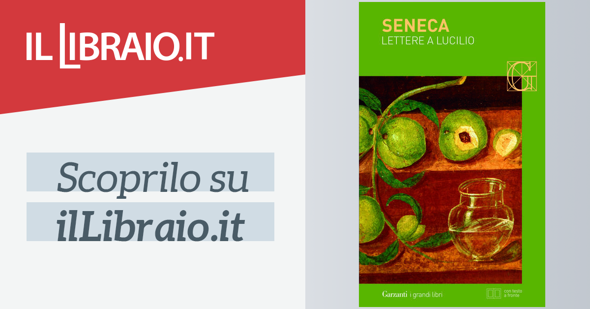 Lettere a Lucilio di Lucio Anneo Seneca - Brossura - I GRANDI LIBRI - Il  Libraio