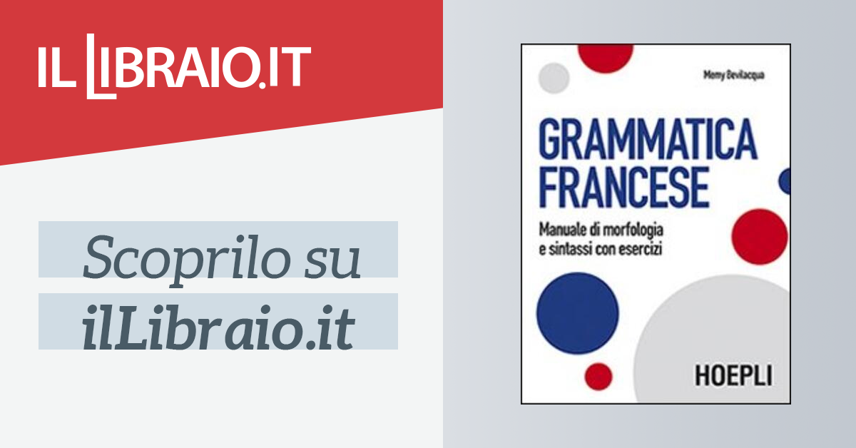 Grammatica francese. Manuale di morfologia e sintassi con esercizi di  Bevilacqua Memy - Il Libraio