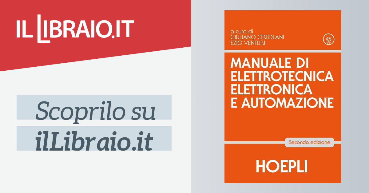 Manuale di elettrotecnica, elettronica e automazione di Ortolani Giuliano;  Venturi Ezio - Il Libraio
