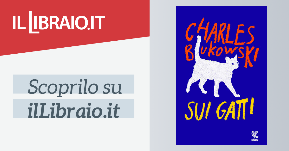 Sui Gatti Di Charles Bukowski Cartonato Narratori Della Fenice Il Libraio