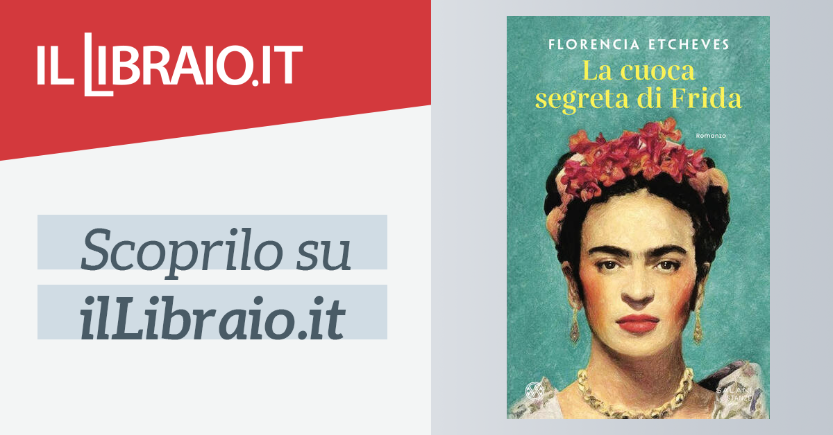 La cuoca segreta di Frida di Florencia Etcheves - Brossura - SALANI LE  STANZE - Il Libraio