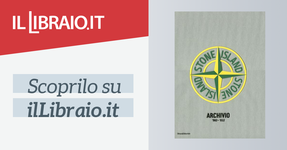 Stone Island. Archivio '982-'012. Ediz. italiana, inglese e