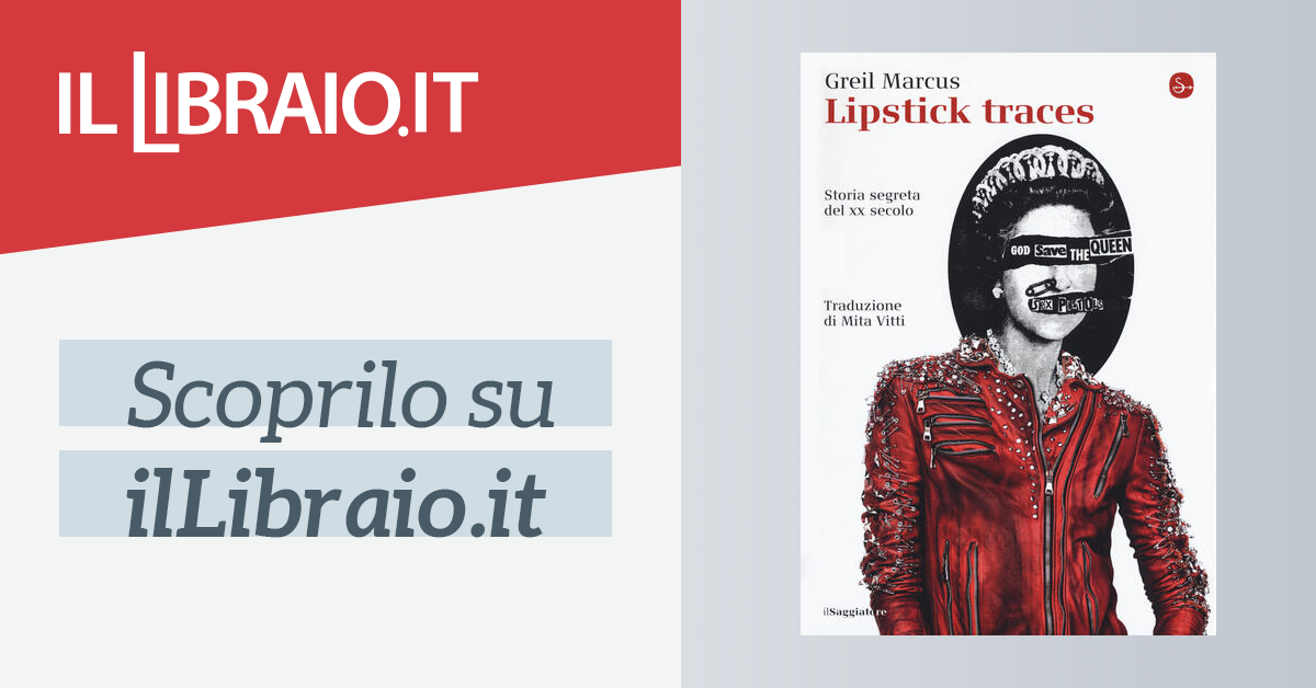 Lipstick Traces Storia Segreta Del Xx Secolo Di Marcus Greil Il Libraio