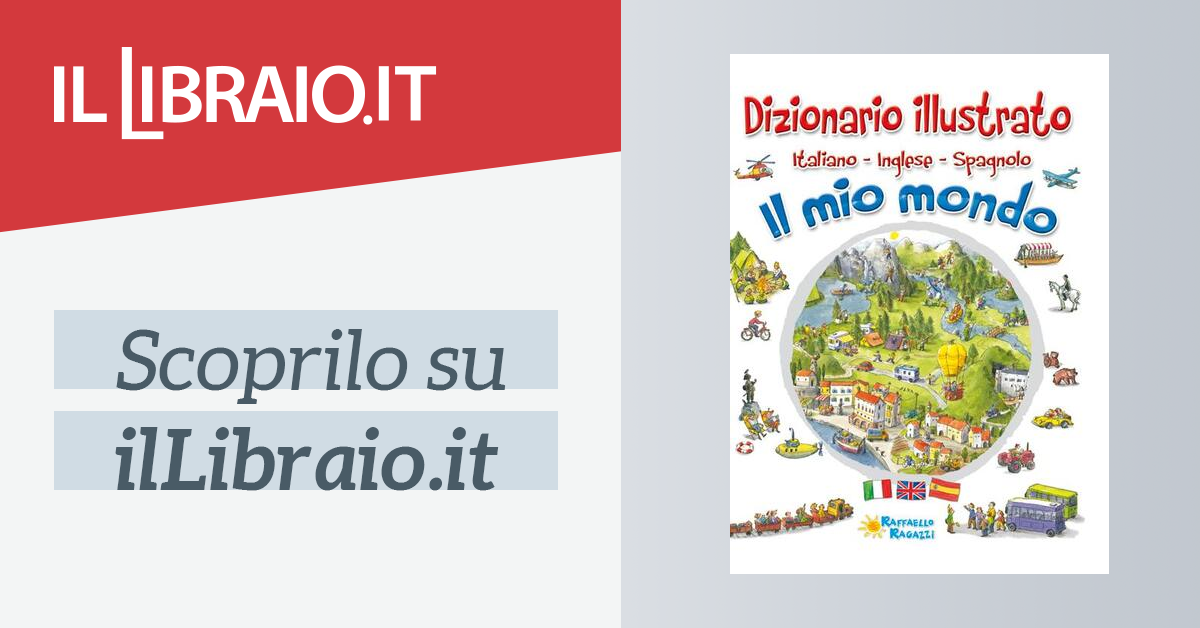 Il mio mondo. Dizionario illustrato. Italiano, inglese, spagnolo