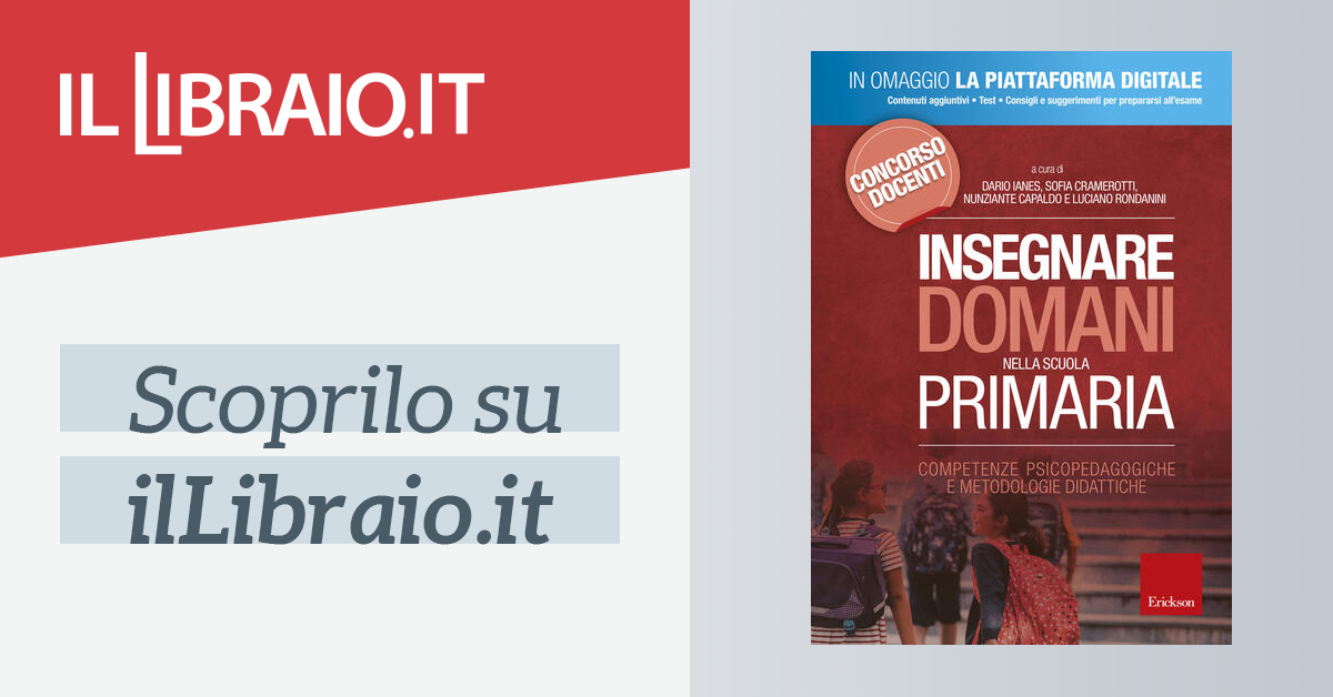 Insegnare Domani Nella Scuola Primaria Competenze Psicopedagogiche E Metodologie Didattiche Con Contenuto Digitale Per Accesso On Line Di Ianes D Cur Cramerotti S Cur Capaldo N Cur Il Libraio