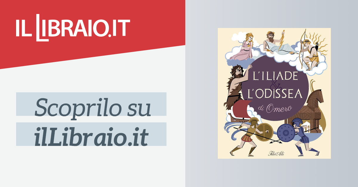 L'Iliade & l'Odissea di Omero. Ediz. a colori: libro di Céline Potard