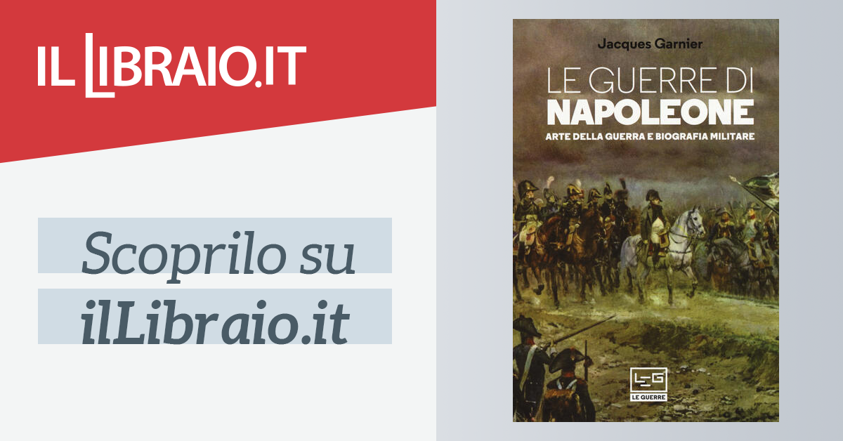Arte della guerra e biografia militare Le guerre di Napoleone 