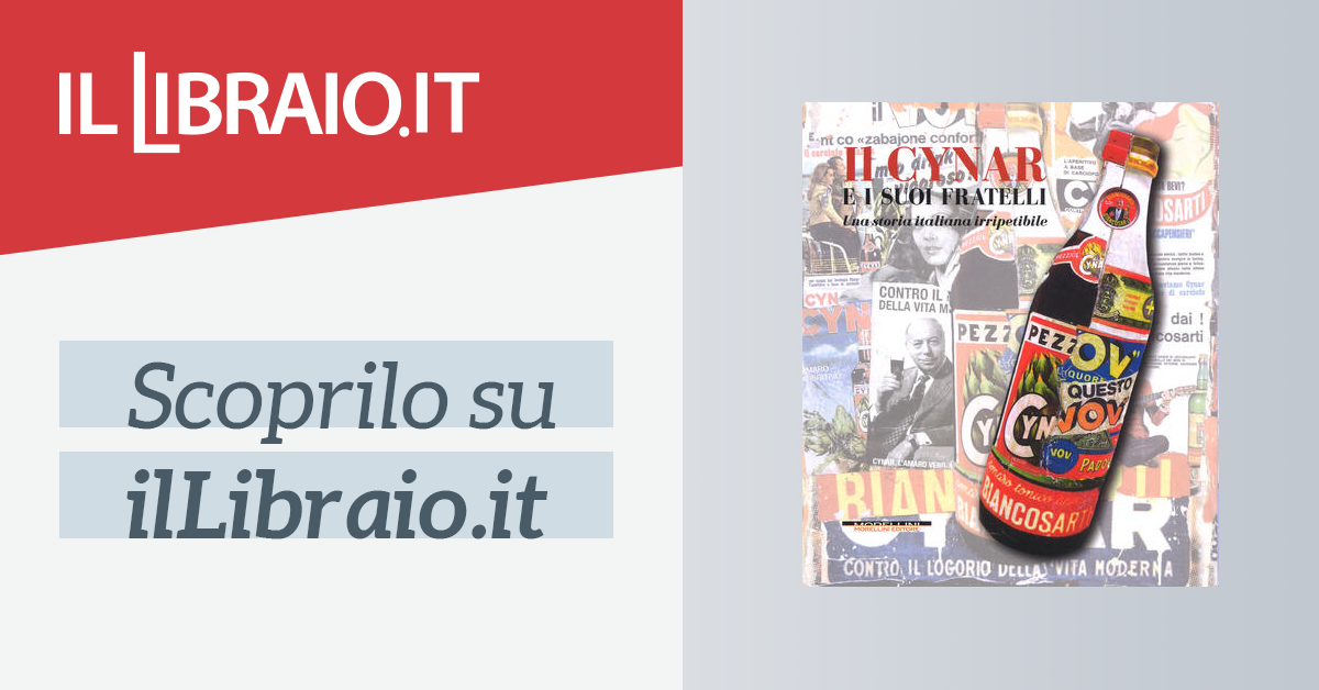 Il Cynar E I Suoi Fratelli Una Storia Italiana Irripetibile Ediz Illustrata Di Dalle Molle Antonio Bertoli Marco Marzari Simone Il Libraio