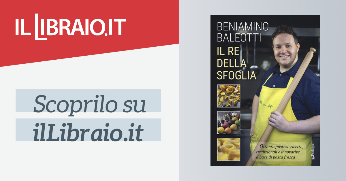 Il re della sfoglia. Ottanta gustose ricette, tradizionali e
