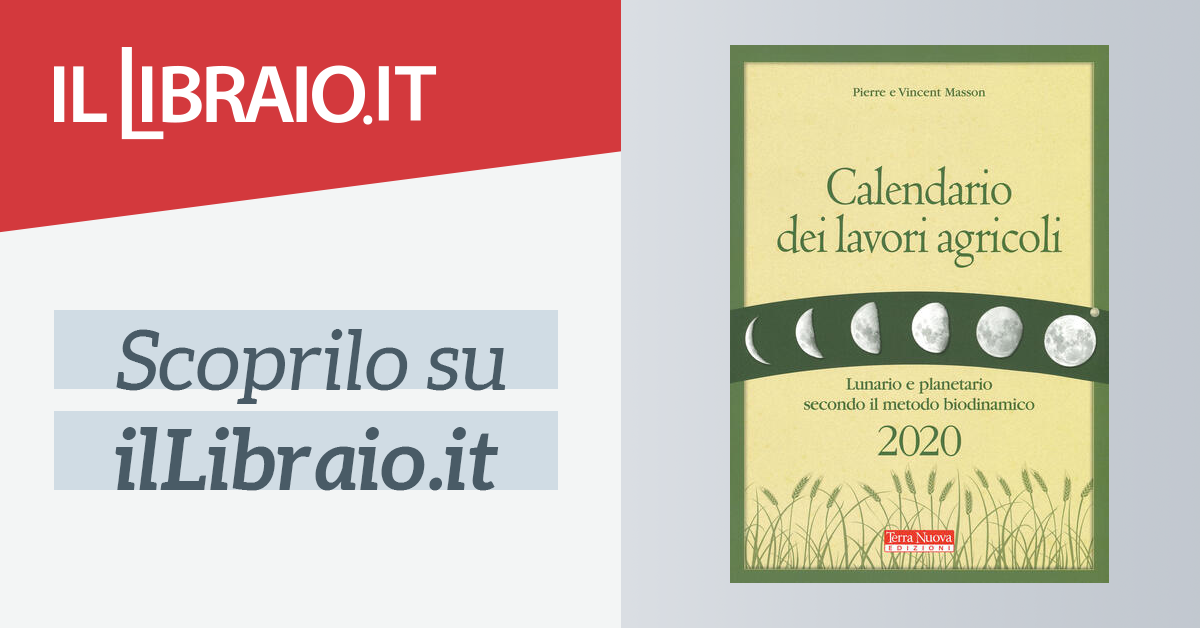 Calendario Dei Lavori Agricoli Lunario E Planetario Secondo Il Metodo Biodinamico Di Masson Pierre Masson Vincent Zago A Cur Il Libraio