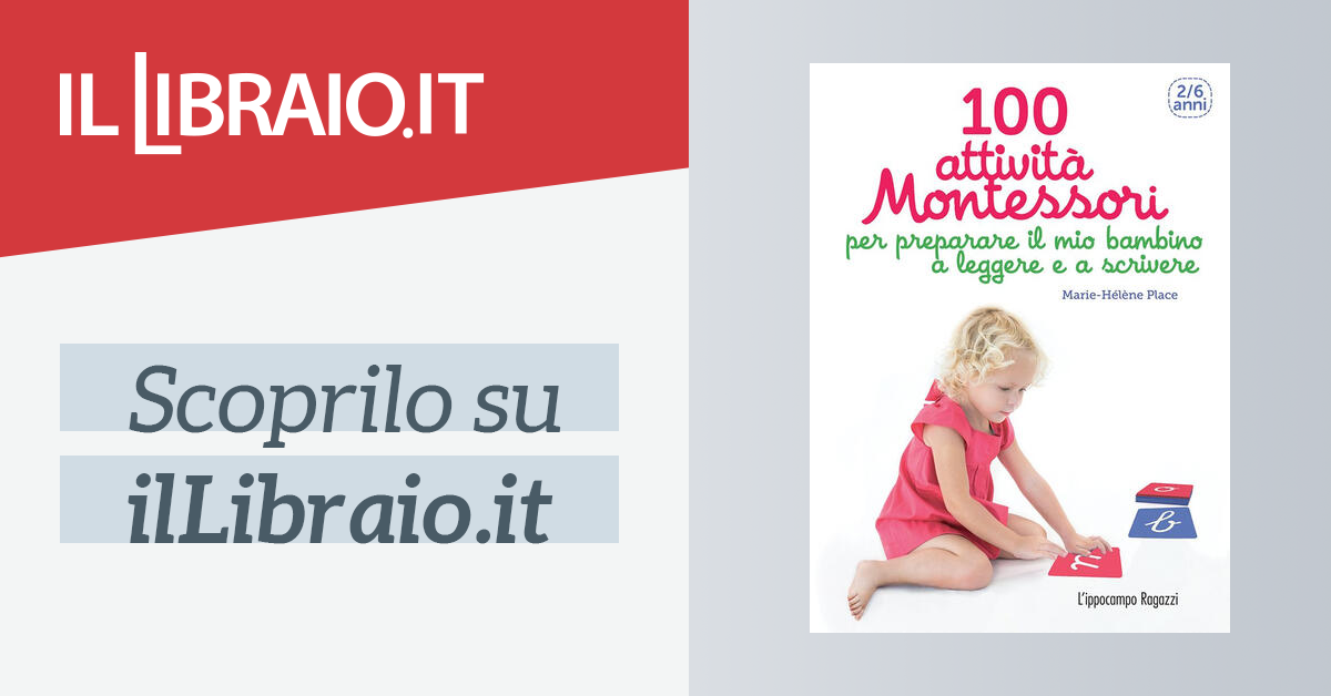 100 attività Montessori per preparare il mio bambino a leggere e a scrivere 2-6 anni 