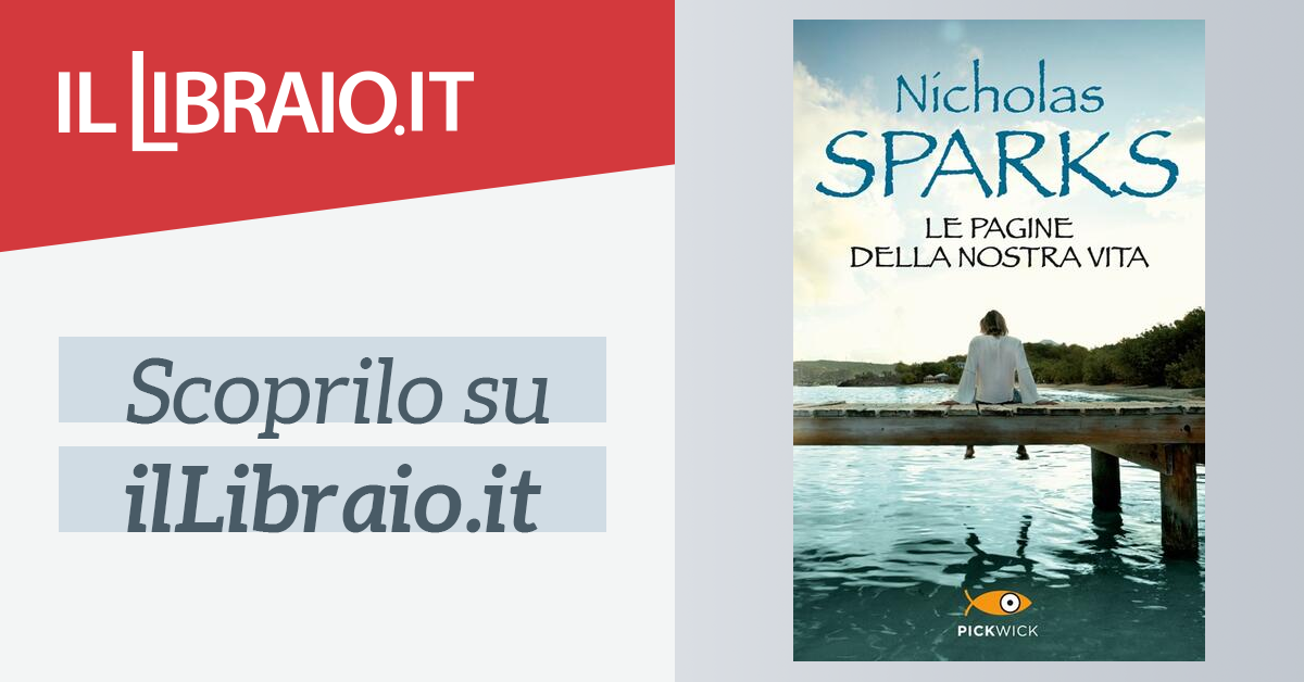 Libro Le Pagine Della Nostra Vita Nicholas Sparks - Libri e