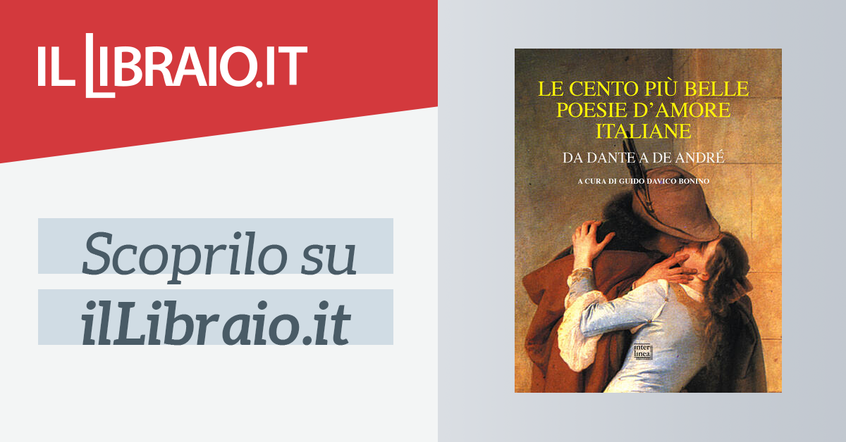 Le Cento Piu Belle Poesie D Amore Italiane Da Dante A De Andre Di Davico Bonino G Cur Il Libraio
