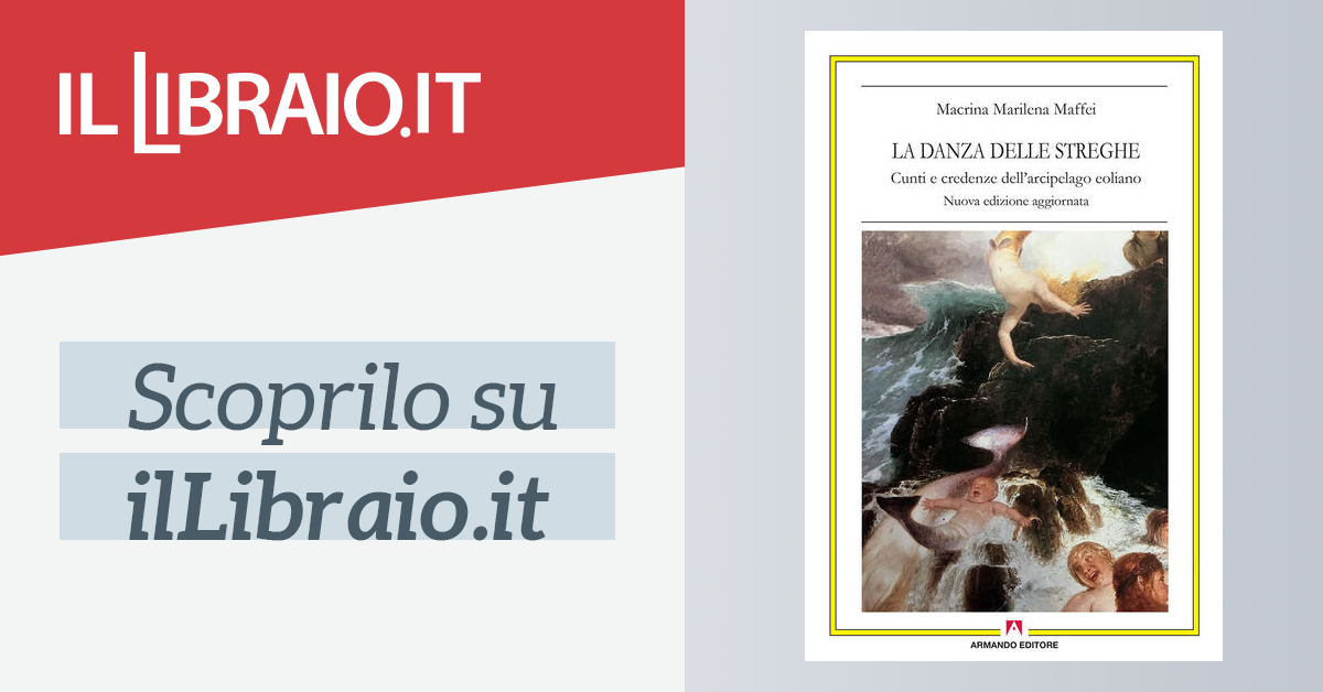 La Danza Delle Streghe Cunti E Credenze Dell Arcipelago Eoliano Di Maffei Macrina Marilena Il Libraio