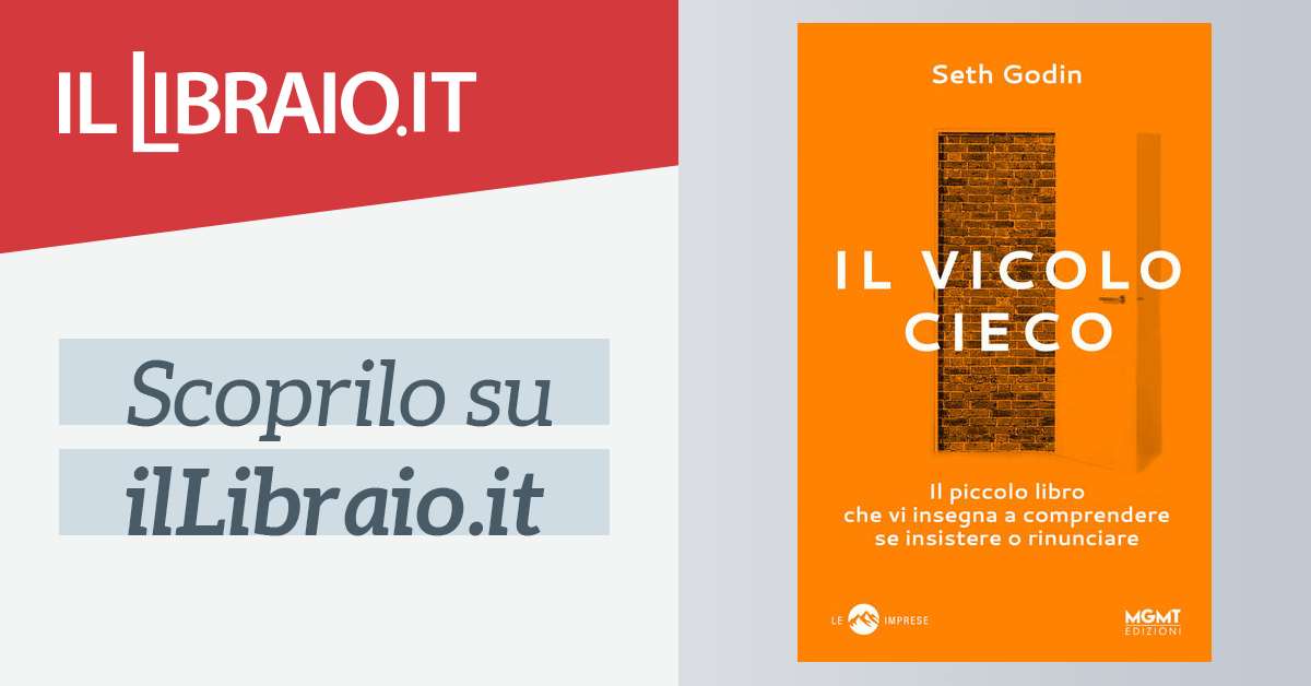 Il Vicolo Cieco Il Piccolo Libro Che Vi Insegna A Comprendere Se Insistere O Rinunciare Di Godin Seth Il Libraio
