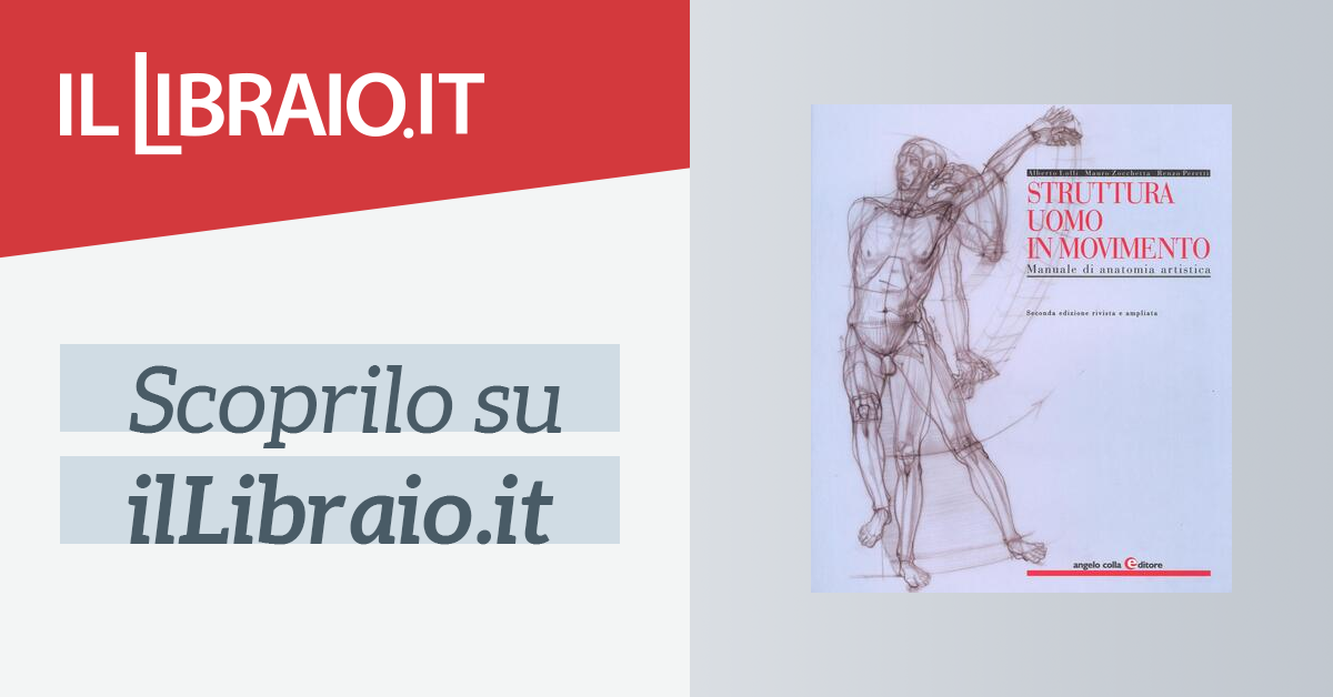 Struttura uomo in movimento. Manuale di anatomia artistica. Ediz 