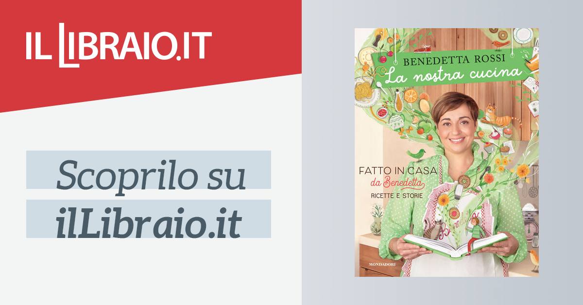 la nostra cucina benedetta rossi