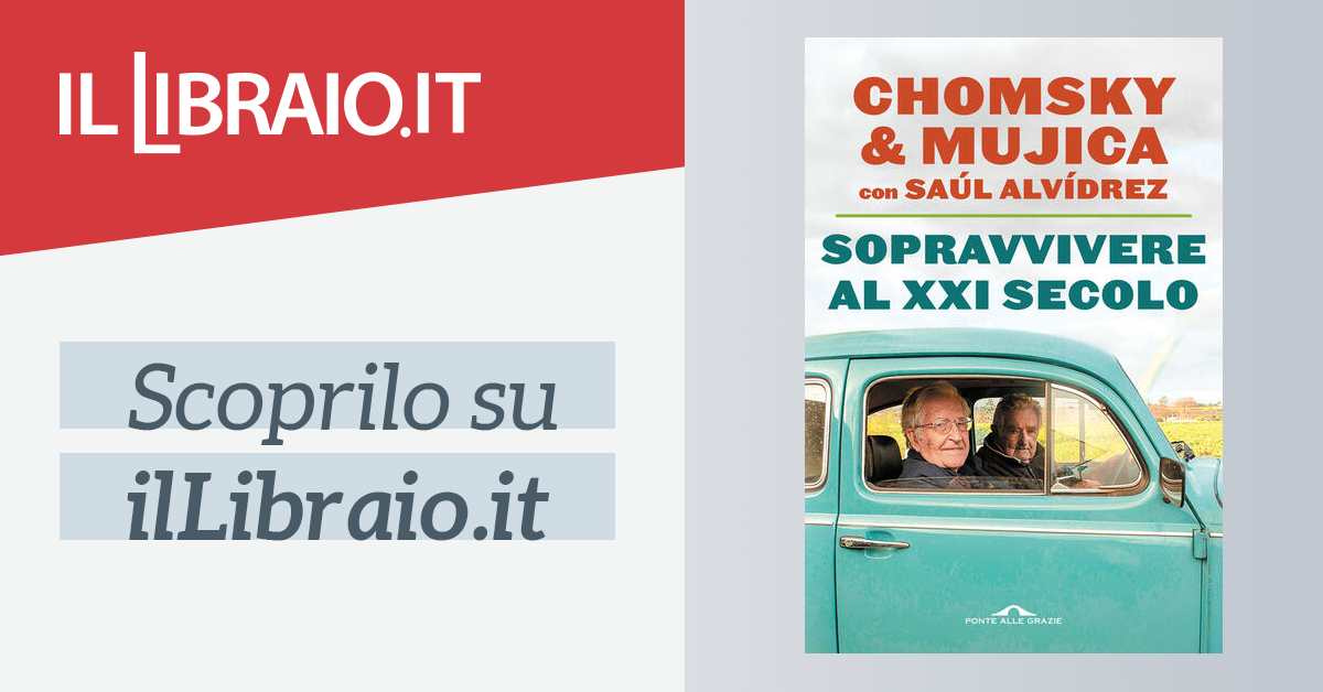 Sopravvivere Al XXI Secolo - Noam Chomsky; José Pepe Mujica
