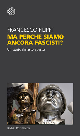 Ma perché siamo ancora fascisti di Francesco Filippi, libri sul 25 aprile e sulla Resistenza