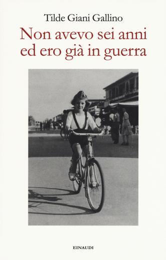 Non avevo sei anni ed ero già in guerra, Tilde Giani Gallino, libri sulla Resistenza e sul 25 aprile