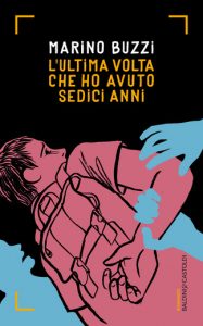 L'ultima volta che ho avuto sedici anni Marino Buzzi