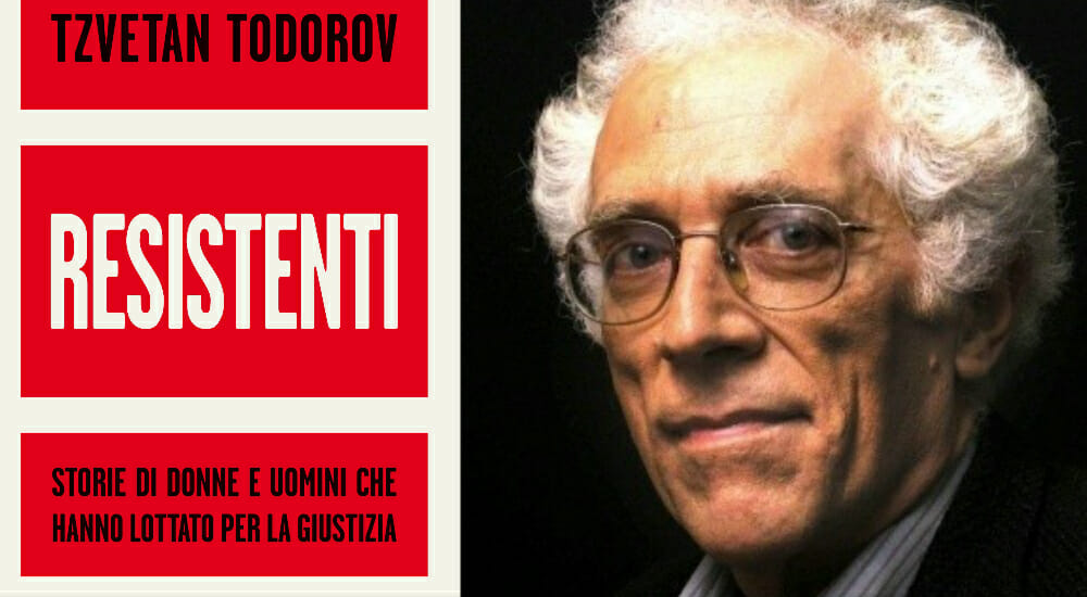 Otto storie di resistenza nell’ultimo libro di Tzvetan Todorov