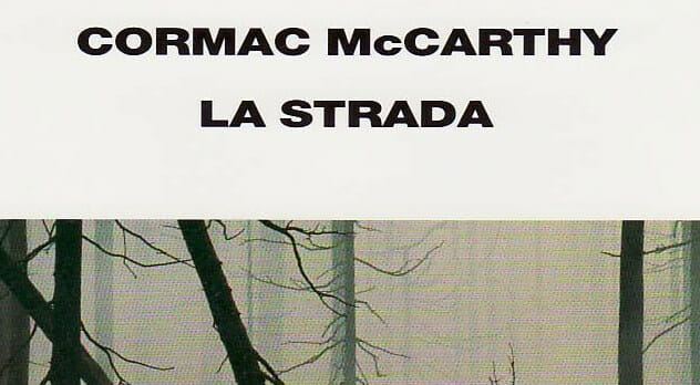 La strada di Cormac McCarthy, il libro più vitale che ho incontrato 