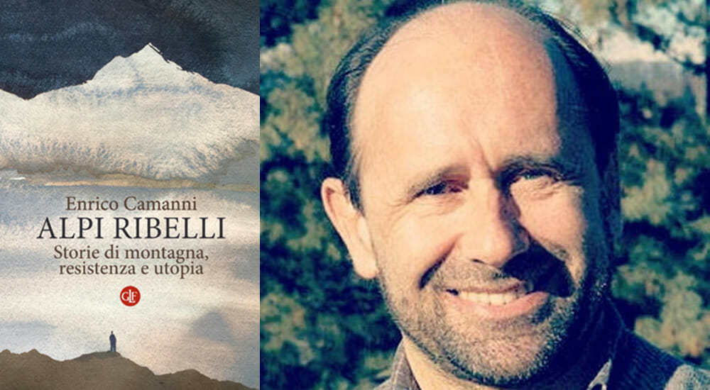 Montagna, resistenza e utopia: le Alpi ribelli di Enrico Camanni