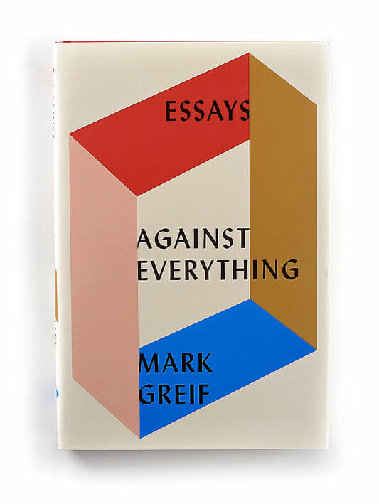 “Against Everything” - Mark Greif