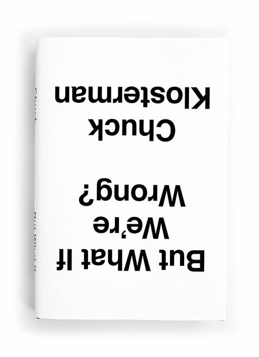 “But What If We’re Wrong” - Chuck Klosterman