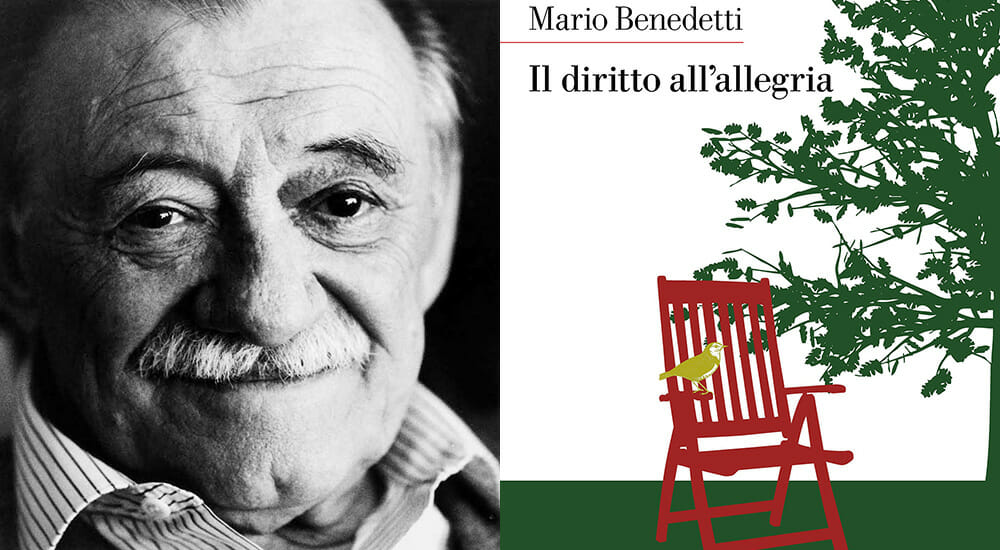 Il testamento letterario di Mario Benedetti: abbiamo diritto all’allegria, malgrado tutto