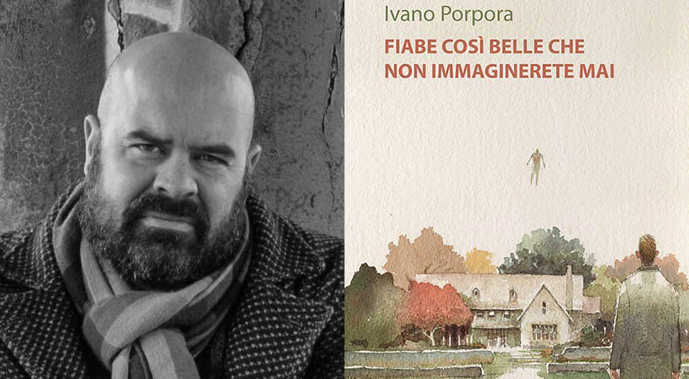 Le fiabe di Ivano Porpora: così belle che non le immaginerete mai