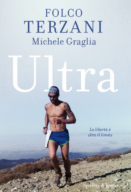 Folco terzani Michele Graglia Ultra. La libertà è oltre il limite copertina