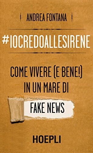 #Iocredoallesirene. Come vivere (e bene!) in un mare di fake news