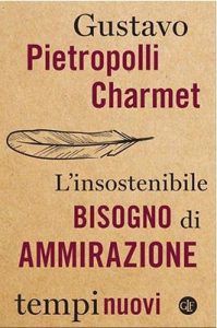 l'insostenibile bisogno di ammirazione gustavo pietropolli charmet