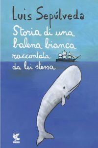 Luis Sepulveda storia di una balena bianca raccontata da lei stessa
