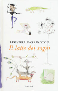 Leonora Carrington - Il latte dei sogni