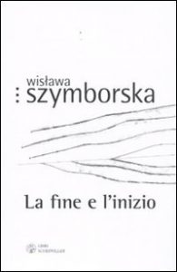 La fine e l'inizio Wislawa Szymborska