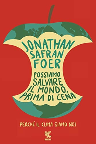 Possiamo salvare il mondo prima di cena Jonathan Safran Foer Cambiamento climatico Guanda 