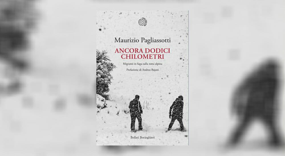 "Ancora dodici chilometri": Maurizio Pagliassotti racconta la "rotta alpina" dei migranti