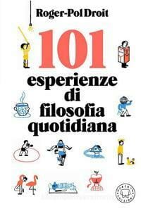 101 esperienze di filosofia quotidiana