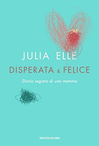 Disperata & felice – Diario segreto di una mamma