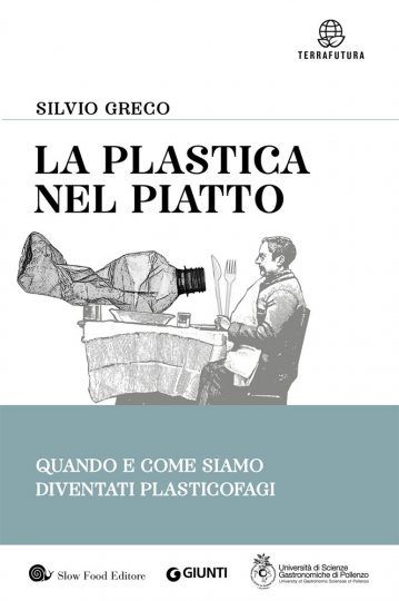 La plastica nel piatto. Quando e come siamo diventati plasticofagi di Silvio Greco