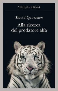 Libri David QUammen Alla ricerca del predatore alfa Adelphi