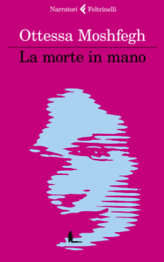 Ottessa Moshfegh La morte in mano 