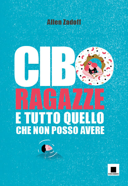 libri per ragazzi, copertina del libro Cibo, ragazze e tutto quello che non posso avere Allen Zadoff