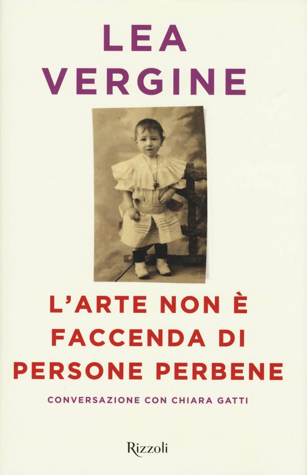 Lea Vergine, L’arte non è faccenda di persone perbene