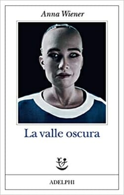 Anne Wiener, La valle oscura, Adelphi